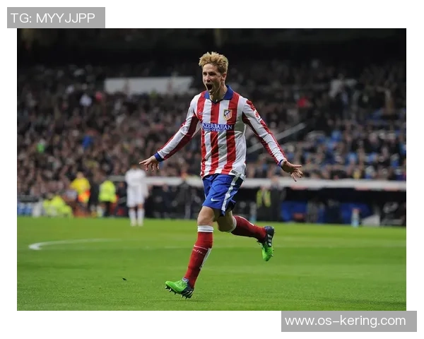 托雷斯在对阵皇马的经典对决中展现出怎样的个人魅力与足球智慧 托雷斯在对阵皇马的经典对决中展现出怎样的个人魅力与足球智慧